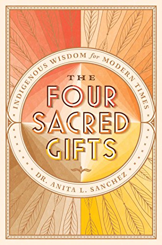 cover image The Four Sacred Gifts: Indigenous Wisdom for Modern Times