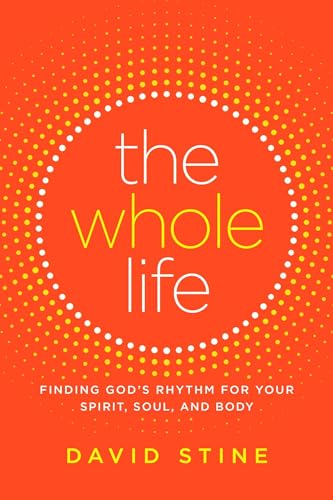 cover image The Whole Life: Finding God’s Rhythm for Your Spirit, Soul and Body