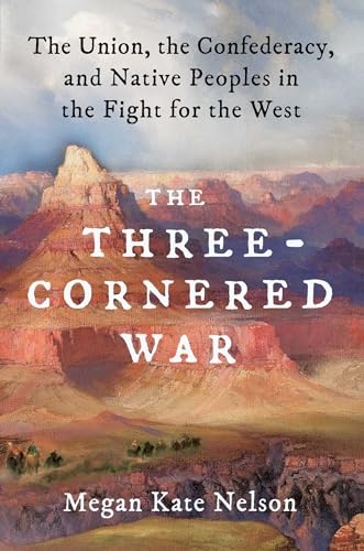 cover image The Three-Cornered War: The Union, the Confederacy, and the Native Peoples in the Fight for the West