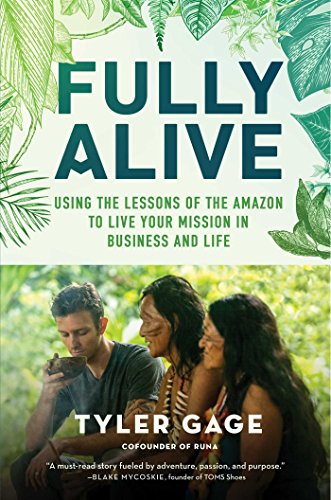cover image Fully Alive: Using the Lessons of the Amazon to Live Your Mission in Business and Life