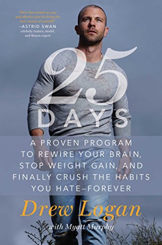 cover image 25 Days: A Proven Program to Rewire Your Brain, Stop Weight Gain, & Finally Crush the Habits You Hate Forever 