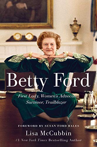 cover image Betty Ford: First Lady, Women’s Advocate, Survivor, Trailblazer