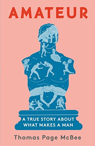 cover image Amateur: A True Story About What Makes a Man