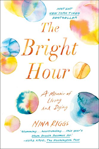 cover image The Bright Hour: A Memoir of Living and Dying