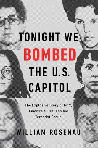 cover image Tonight We Bombed the U.S. Capitol: The Explosive Story of M19, America’s First Female Terrorist Group