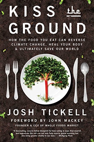 cover image Kiss the Ground: How the Food You Eat Can Reverse Climate Change, Heal Your Body and Ultimately Save Our World