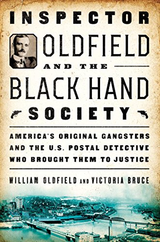 cover image Inspector Oldfield and the Black Hand Society: America’s Original Gangsters and the U.S. Postal Detective Who Brought Them to Justice