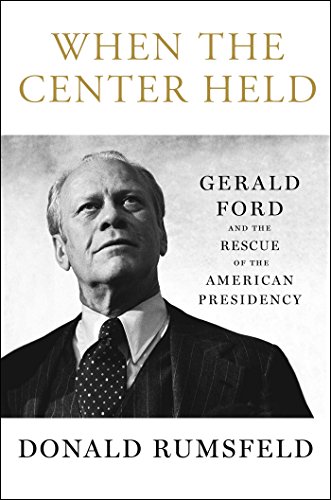 cover image When the Center Held: Gerald Ford and the Rescue of the American Presidency