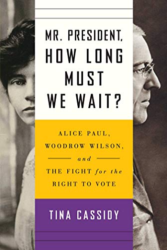 cover image Mr. President, How Long Must We Wait?: Alice Paul, Woodrow Wilson, and the Fight for the Right to Vote