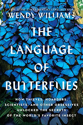 cover image The Language of Butterflies: How Thieves, Hoarders, Scientists, and Other Obsessives Unlocked the Secrets of the World’s Favorite Insect 