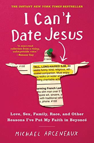 cover image I Can’t Date Jesus: Love, Sex, Family, Race, and Other Reasons I’ve Put My Faith in Beyoncé