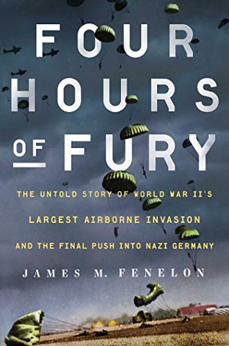 cover image Four Hours of Fury: The Untold Story of World War II’s Largest Airborne Invasion and the Final Push into Nazi Germany