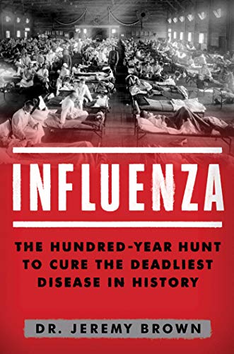 cover image Influenza: The Hundred Year Hunt to Cure the Deadliest Disease in History