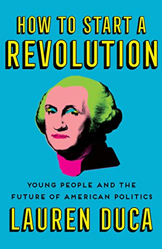 cover image How to Start a Revolution: Young People and the Future of American Politics