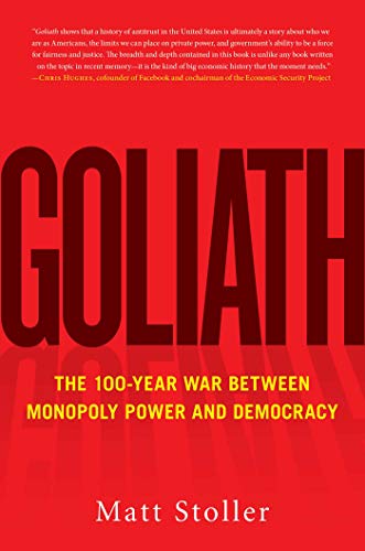 cover image Goliath: The 100-Year War Between Monopoly Power and Populism