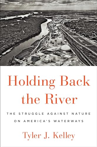cover image Holding Back the River: The Struggle Against Nature on America’s Waterways