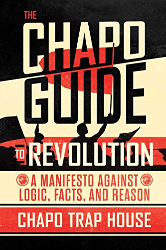 cover image The Chapo Guide to Revolution: A Manifesto Against Logic, Facts, and Reason