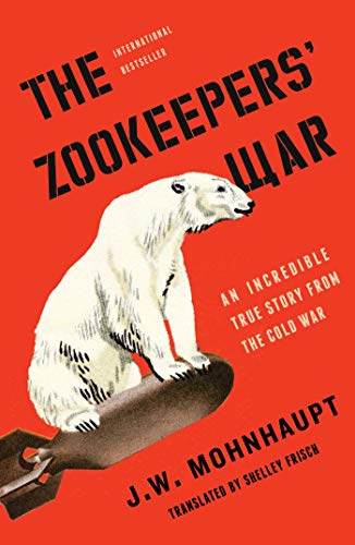 cover image The Zookeepers’ War: An Incredible True Story from the Cold War
