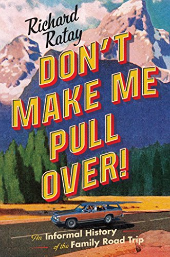 cover image Don’t Make Me Pull Over! The Informal History of the Family Road Trip