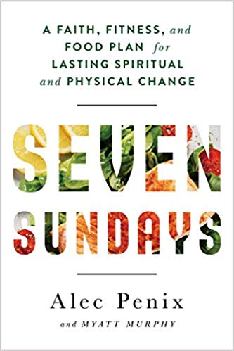 cover image Seven Sundays: A Faith, Fitness, and Food Plan for Lasting Spiritual and Physical Change