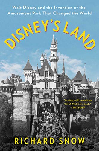 cover image Disney’s Land: Walt Disney and the Invention of the Amusement Park That Changed the World