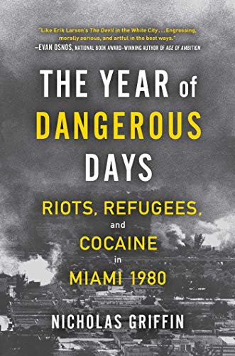 cover image The Year of Dangerous Days: Riots, Refugees and Cocaine in Miami 1980
