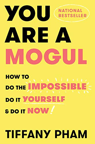 cover image You Are a Mogul: How to Do the Impossible, Do It Yourself, and Do It Now!
