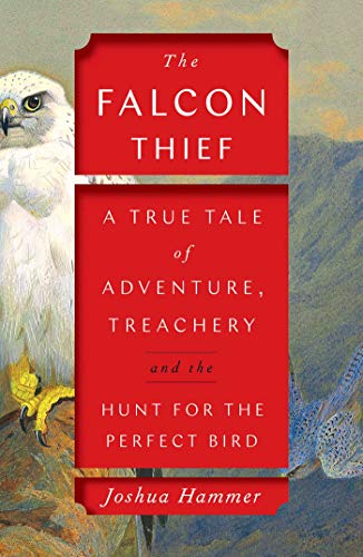 cover image The Falcon Thief: A True Tale of Adventure, Treachery, and the Hunt for the Perfect Bird