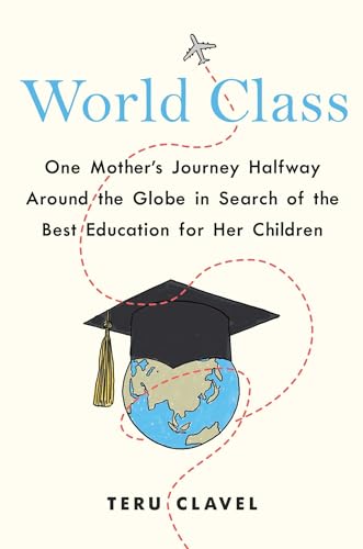 cover image World Class: One Mother’s Journey Halfway Around the Globe in Search of the Best Education for Her Children