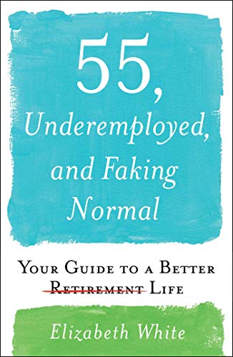 cover image 55, Underemployed, and Faking Normal: Your Guide to a Better Life