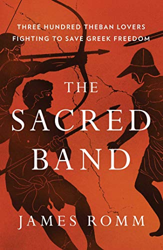 cover image The Sacred Band: Three Hundred Theban Lovers Fighting to Save Greek Freedom