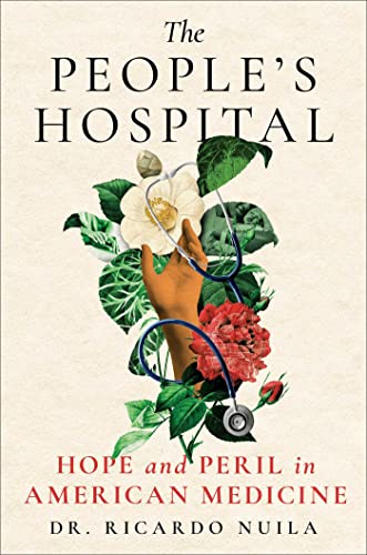 cover image The People’s Hospital: Hope and Peril in American Medicine