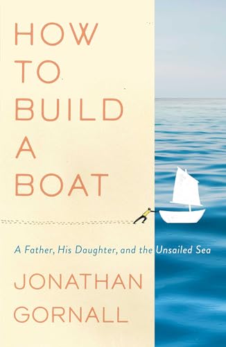 cover image How to Build a Boat: A Father, His Daughter, and the Unsailed Sea