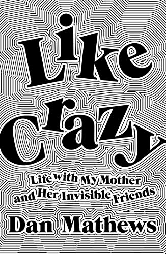 cover image Like Crazy: Life with My Mother and Her Invisible Friends