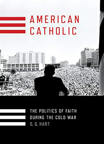 cover image American Catholic: The Politics of Faith During the Cold War