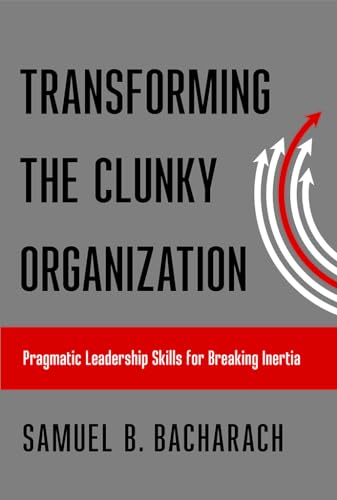 cover image Transforming the Clunky Orga- nization: Pragmatic Leadership Skills for Breaking Inertia 
