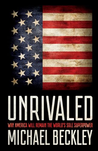 cover image Unrivaled: Why America Will Remain the World’s Sole Superpower