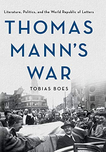 cover image Thomas Mann’s War: Literature, Politics, and the World Republic of Letters