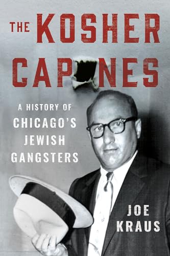 cover image The Kosher Capones: A History of Chicago’s Jewish Gangsters