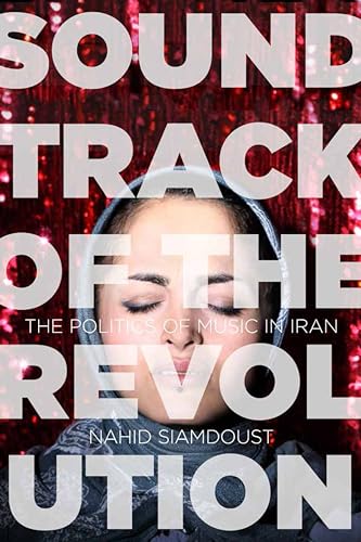 cover image Soundtrack of the Revolution: The Politics of Music in Iran