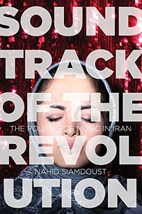 Soundtrack of the Revolution: The Politics of Music in Iran