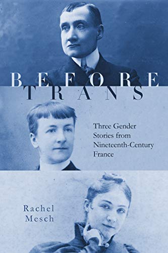 cover image Before Trans: Three Gender Stories from Nineteenth-Century France