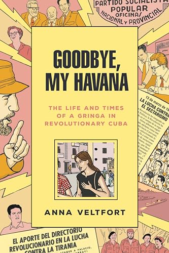 cover image Goodbye, My Havana: The Life and Times of a Gringa in Revolutionary Cuba