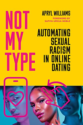 cover image Not My Type: Automating Sexual Racism in Online Dating