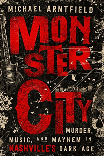 cover image Monster City: Murder, Music and Mayhem in Nashville’s Dark Age