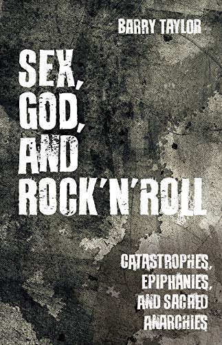 cover image Sex, God, and Rock ’n’ Roll: Catastrophes, Epiphanies, and Sacred Anarchies