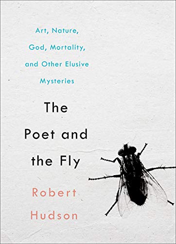 cover image The Poet and the Fly: Art, Nature, God, Mortality, and Other Elusive Mysteries