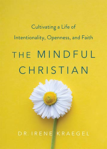 cover image The Mindful Christian: Cultivating a Life of Intentionality, Openness, and Faith