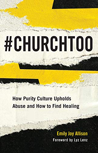 cover image #ChurchToo: How Purity Culture Upholds Abuse and How to Find Healing