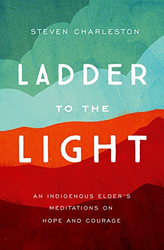 cover image Ladder to the Light: An Indigenous Elder’s Meditations on Hope and Courage